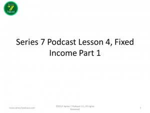 Series 7 Podcast Episode 4, Fixed Income 1